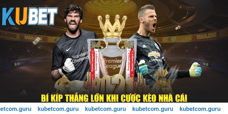 Bí kíp thắng lớn khi cược kèo nhà cái Kubet