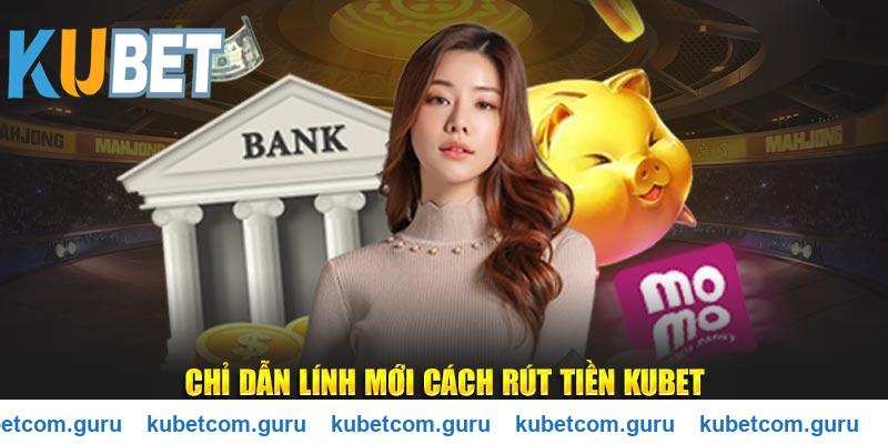 Chỉ dẫn lính mới cách rút tiền Kubet
