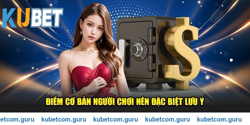 Lưu ý những điểm cơ bản khi nạp tiền Kubet