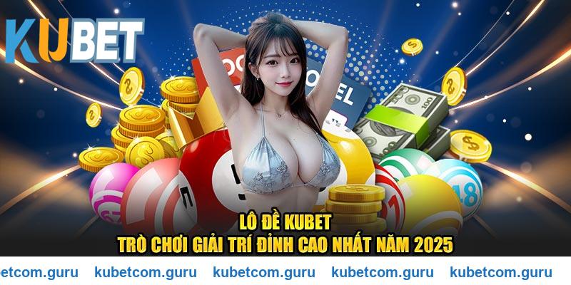 Lô đề Kubet loại hình giải trí mới