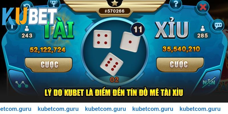 Lý do Kubet là điểm đến tín đồ mê tài xỉu