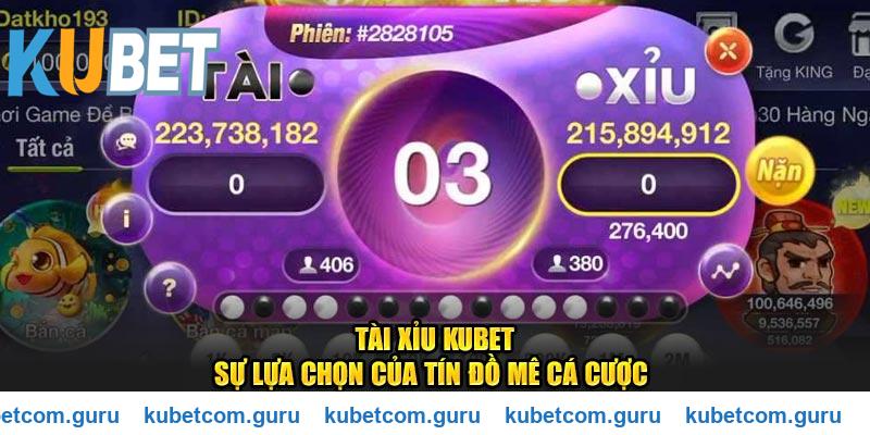 Tài xỉu Kubet cho anh em bet thủ