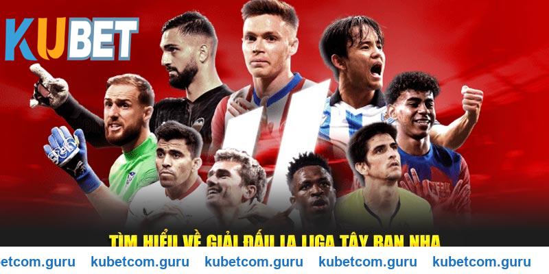 Tìm hiểu về giải đấu La Liga tại Kubet