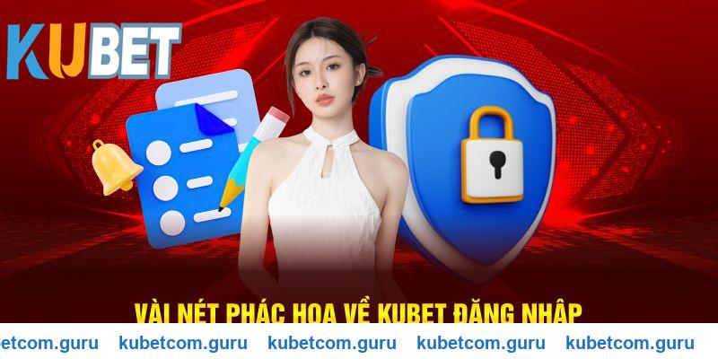 Vài nét hướng dẫn về kubet đăng nhập