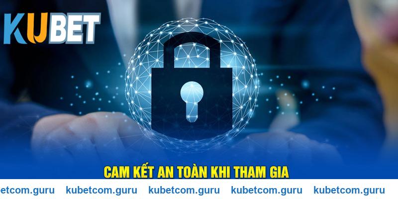 Cam kết an toàn khi tham gia Kubet