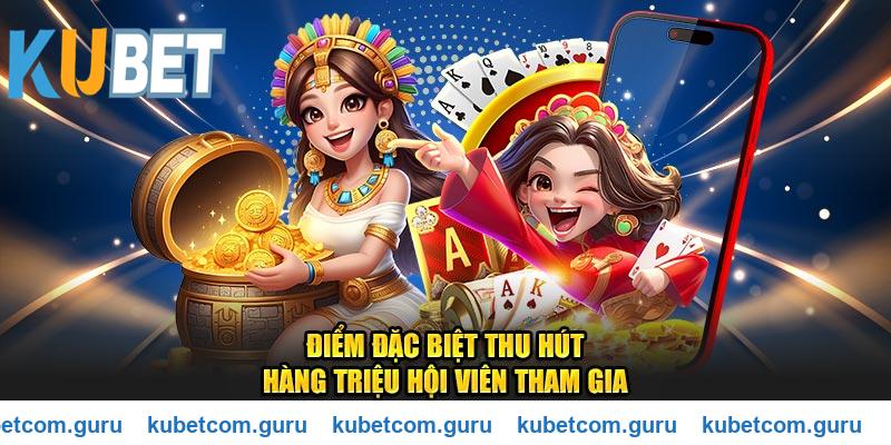 Điểm đặc biệt nổ hũ Kubet thu hút hội viên