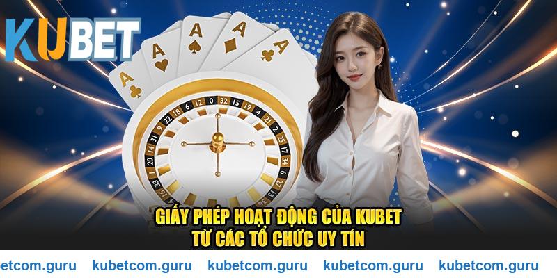 Giấy phép hoạt động hợp pháp của Kubet từ các tổ chức uy tín