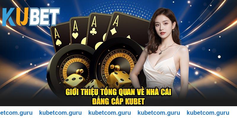 Giới thiệu tổng quan về nhà cái đẳng cấp và chuyên nghiệp Kubet