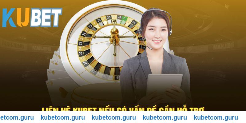 Liên hệ Kubet nếu gặp vấn đề cần hỗ trợ