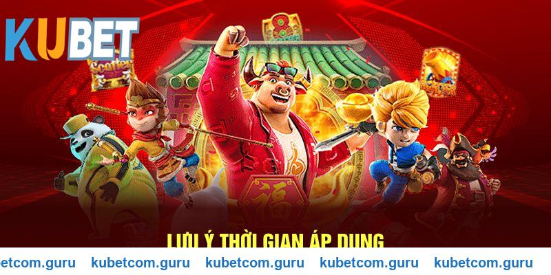 Lưu ý thời gian áp dụng khuyến mãi Kubet