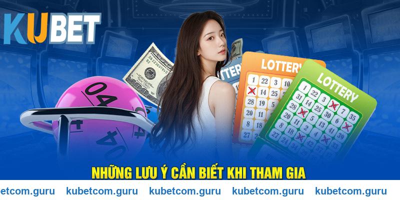 Lưu ý quan trọng cần nắm khi tham gia Kubet xổ số