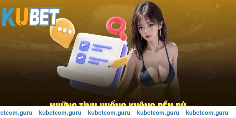 Những tình huống mà Kubet không đền bù
