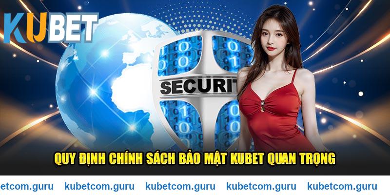 Quy định chính sách bảo mật Kubet quan trọng