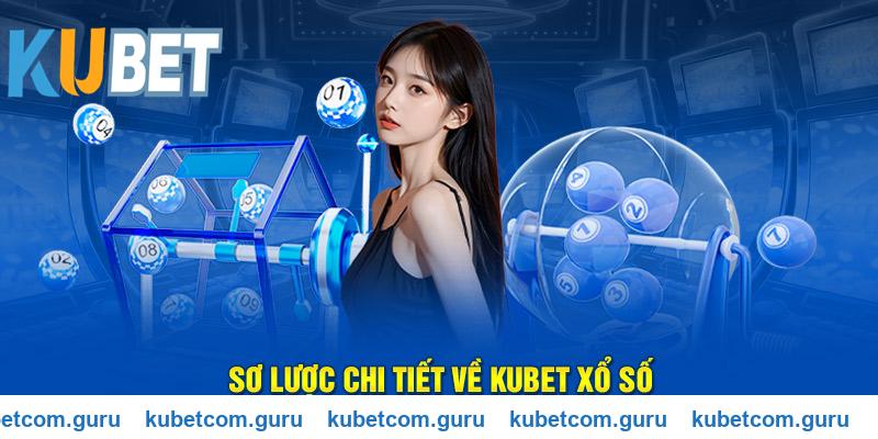 Giới thiệu sơ lược về loại hình Kubet xổ số