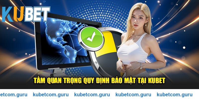 Tầm quan trọng quy định bảo mật tại Kubet