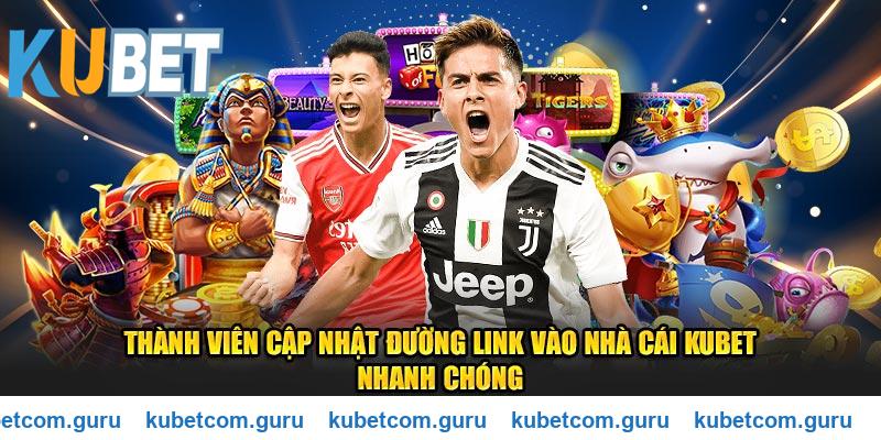 Thành viên cập nhật đường link vào Kubet chính thức